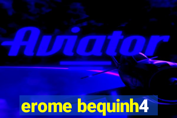 erome bequinh4